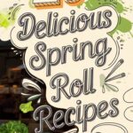 crispy-and-flavorful-spring-roll-recipes-to-try